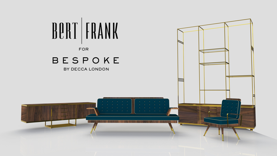 Furniture Collection designed by Bert Frank for Bespoke by Decca London // Decorex 2016 // Maison&Objet 2016